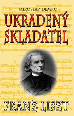 Stratený syn Slovenska - Franz Liszt - Ukradený skladatel